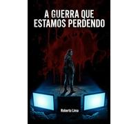 A GUERRA QUE ESTAMOS PERDENDO: O mundo digital não está apenas ao nosso redor, ele nos ocupou por dentro! (Guerra Declarada)