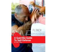 A Guerrilla Guide to Self-Defense: A Workbook For Getting Home: 1 (Guerrilla Self-Protection)