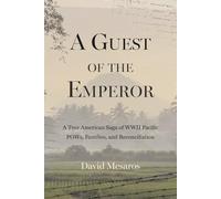 A Guest of the Emperor: A True American Saga of WW2 Pacific POWs, Families, and Reconciliation