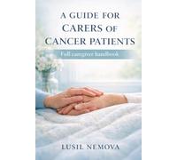 A GUIDE FOR CARERS OF CANCER PATIENTS: Full caregiver handbook