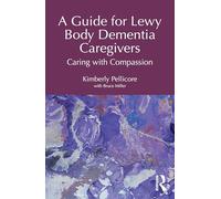 A Guide for Lewy Body Dementia Caregivers: Caring with Compassion
