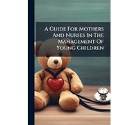 A Guide For Mothers And Nurses In The Management Of Young Children