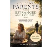 A Guide for Parents with Estranged Adult Children: Combining psychology, neuroscience and lived experience to help you survive, heal and live fully again (Still The Parent)
