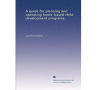 A guide for planning and operating home-based child development programs