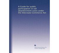 A Guide for public participation in rail abandonment cases under the Interstate Commerce Act: Volume 2