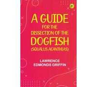 A Guide for the Dissection of the Dogfish (Squalus Acanthias)