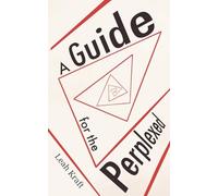 A Guide for the Perplexed: A Practical Guidebook for Creating Meaning in the Present Day