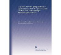 A guide for the preparation of applications for the possession and use of radioisotope teletherapy sources