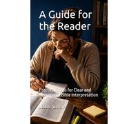 A Guide for the Reader: Practical Steps for Clear and Meaningful Bible Interpretation