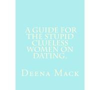 A Guide For The Stupid, Clueless Women, On Dating Men. Women on Dating: If You Are a Player...... You Don't Want Your Girlfriend to Read This!