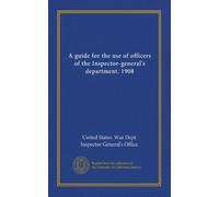 A guide for the use of officers of the Inspector-general's department. 1908