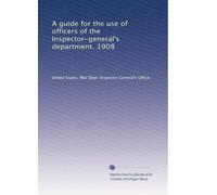A guide for the use of officers of the Inspector-general's department. 1908: Volume 2