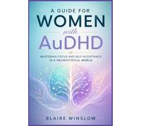 A GUIDE FOR WOMEN WITH AuDHD: Mastering Focus and Self Acceptance in a Neurotypical World