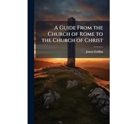 A Guide From the Church of Rome to the Church of Christ
