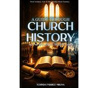 A Guide Through Church History: From the Upper Room to the Global Church (TMBUNA BOOKS™ Bible Study Guide Series)