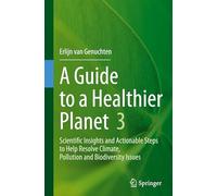 A Guide to a Healthier Planet 3: Scientific Insights and Actionable Steps to Help Resolve Climate, Pollution and Biodiversity Issues