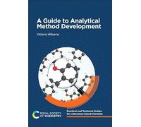A Guide to Analytical Method Development: Volume 3 (Practical and Technical Guides for Laboratory-based Chemists)