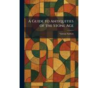 A Guide to Antiquities of the Stone Age