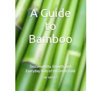 A Guide to Bamboo: Sustainability, Growth, and Everyday Uses of the Green Gold