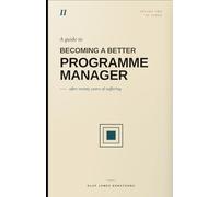 A Guide To: Becoming a Better Programme Manager (The "A Guide To" Series - For Project and Programme Professionals)