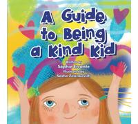 A Guide to Being a Kind Kid: Children's Book About Kindness, Empathy, and Compassion