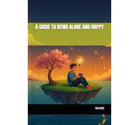 A GUIDE TO BEING ALONE AND HAPPY