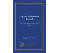A guide to books on Ireland: Part 1: Prose literature, poetry, music, and plays