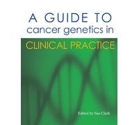 A Guide to Cancer Genetics in Clinical Practice