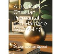 A Guide to Christian Premarital and Marriage Counseling