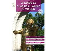 A Guide to Classical Music in Vienna: Unique Walks (Vienna Through Its Stories)