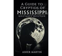 A Guide to Cryptids of Mississippi: Mythical Legends of American Creatures