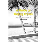 A Guide to Happy Travel: Where your best vacation truly begins