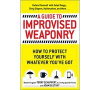 A Guide To Improvised Weaponry: How to Protect Yourself with WHATEVER You've Got