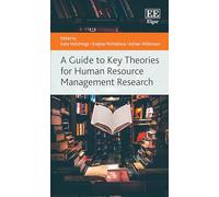 A Guide to Key Theories for Human Resource Management Research (Elgar Guides to Key Theories)