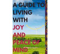 A Guide to living with Joy and Peace of Mind