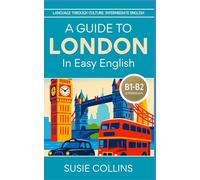 A Guide to London - In Easy English (Language Through Culture - Intermediate English)