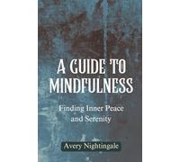 A Guide to Mindfulness: Finding Inner Peace and Serenity