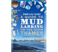 A Guide to Mudlarking on the River Thames: Hunting For Treasure
