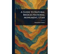 A Guide to Natural Bridges National Monument, Utah
