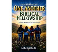 A Guide to ONE ANOTHER Biblical Fellowship: The True “Ekklesia” of the New Covenant (The Great Commission Series: Biblical Fellowship)