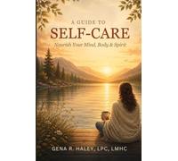 A Guide To Self-Care: Nourishing Your Mind, Body and Spirit.