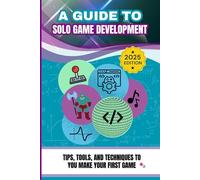 A guide to solo game development: Tips, tools, and techniques to make your first game