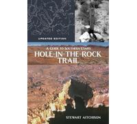 A Guide to Southern Utah's Hole-in-the-Rock Trail: Updated Edition