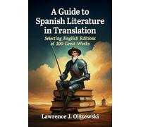 A Guide to Spanish Literature in Translation: Selecting English Editions of 100 Great Works