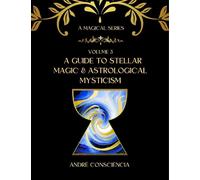 A Guide to Stellar Magic and Astrological Mysticism: 3 (A Magical Study Series)
