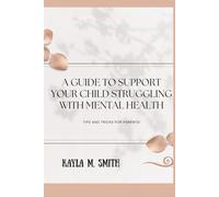 A Guide to Support Your Child Struggling With Mental Health: Tips and Tricks For Parents!