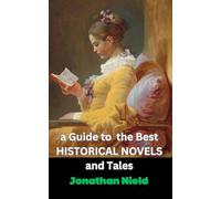 A Guide to the Best Historical Novels and Tales: Journey Through Time - An Expert Curation of Historical Narratives