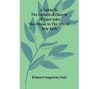 A Guide To The Cathedral Church Of Saint John The Divine In The City Of New York