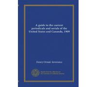 A guide to the current periodicals and serials of the United States and Cananda, 1909