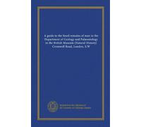 A guide to the fossil remains of man in the Department of Geology and Palæontology in the British Museum (Natural History) Cromwell Road, London, S.W